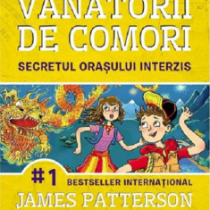 Vanatorii De Comori Vol. 3 Secretul Orasului Interzis 2021 - James Patterson, Chris Grabenstein