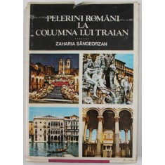 PELERINI ROMANI LA COLUMNA LUI TRAIAN de ZAHARIA SANGEORZAN , 1979