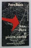ANA , JURA SI PISICA OARBA , MEMORIAL DE RAZBOI de PETRE BAICU , 1997