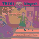 Amikor k&ouml;zlekedek - Ovisok verses k&ouml;zleked&eacute;si k&eacute;zik&ouml;nyve - Trixi k&ouml;nyvek - Simonn&eacute; Fekete Sarolta