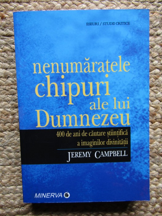 NENUMĂRATELE CHIPURI ALE LUI DUMNEZEU - JEREMY CAMPBELL, MINERVA 2008