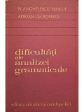 N. Anghelescu Temelie - Dificultati ale analizei gramaticale (Editia: 1976)