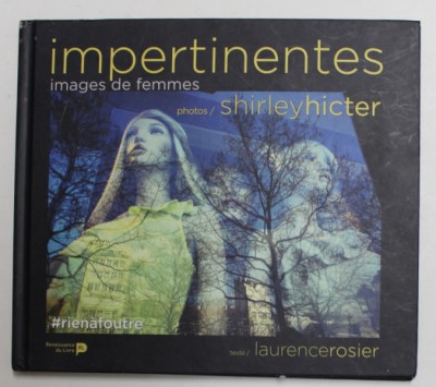 IMPERTINENTES - IMAGES DE FEMMES , texte LAURENCE ROSIER , photos SHIRLEY HICTER , 2017 foto