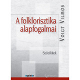 A folklorisztika alapfogalmai. Sz&oacute;cikkek - Voigt Vilmos