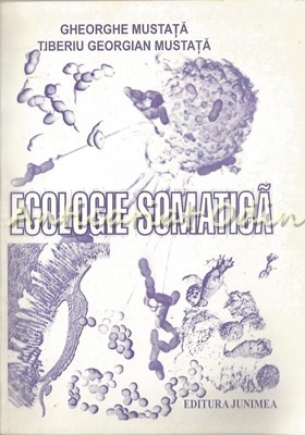 Ecologie Somatica - Gheorghe Mustata, Tiberiu Georgian Mustata Ecologie Somatica - Gheorghe Mustata, Tiberiu Georgian Mustata