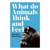 What Do Animals Think and Feel?