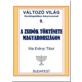 A zsid&oacute;k t&ouml;rt&eacute;nete Magyarorsz&aacute;gon - Er&eacute;nyi Tibor