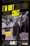 I&#039;m Not Holding Your Coat: My Bruises-And-All Memoir of Punk Rock Rebellion