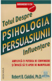 Cumpara ieftin Totul despre Psihologia Persuasiunii - Influentare, Business Tech