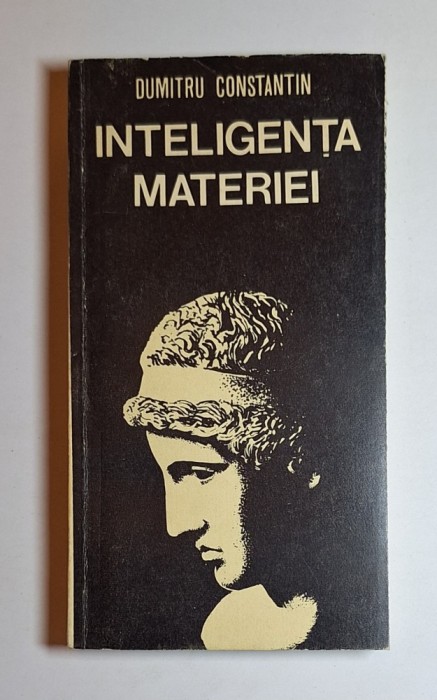 Inteligența materiei &ndash; Aut. Dumitru Constantin, Ed. Militară, 1981
