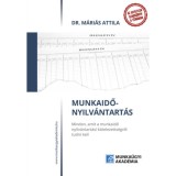 Munkaidő-nyilt&aacute;ntart&aacute;s - Minden, amit a munkaidő nyilv&aacute;ntart&aacute;si k&ouml;telezetts&eacute;gről tudni kell - Dr. M&aacute;ri&aacute;s Attila