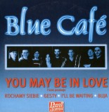 Blue Caf&eacute; - You May Be In Love I Inne Przeboje, CD