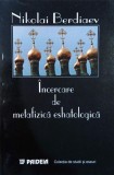 Incercare de metafizica eshatologica. Act creator si obiectivitate - Nikolai Berdiaev
