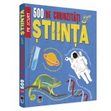 500 de curiozitati despre stiinta