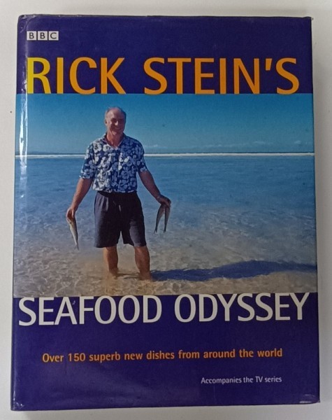RICK STEIN &#039;S SEAFOOD ODYSSEY , OVER 150 SUPERB NEW DISHES FROM AROUND THE WORLD , 1999