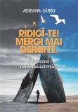 Carte Ridica-te! Mergi mai departe Adriana Sarbu Non-fictiune Marturie Curaj Paperback brosat