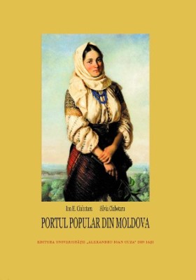 Portul popular din Moldova. Tipologie și corpus de documente Ion H. Ciubotaru, Silvia Ciubotaru foto