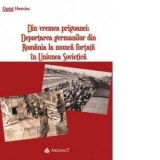 Din vremea prigoanei : Deportarea germanilor din Romania la munca fortata in Uniunea Sovietica - Daniel Hrenciuc