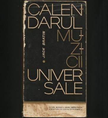 CALENDARUL MUZICII UNIVERSALE - JACK BRATIN - EDITURA MUZICALĂ foto