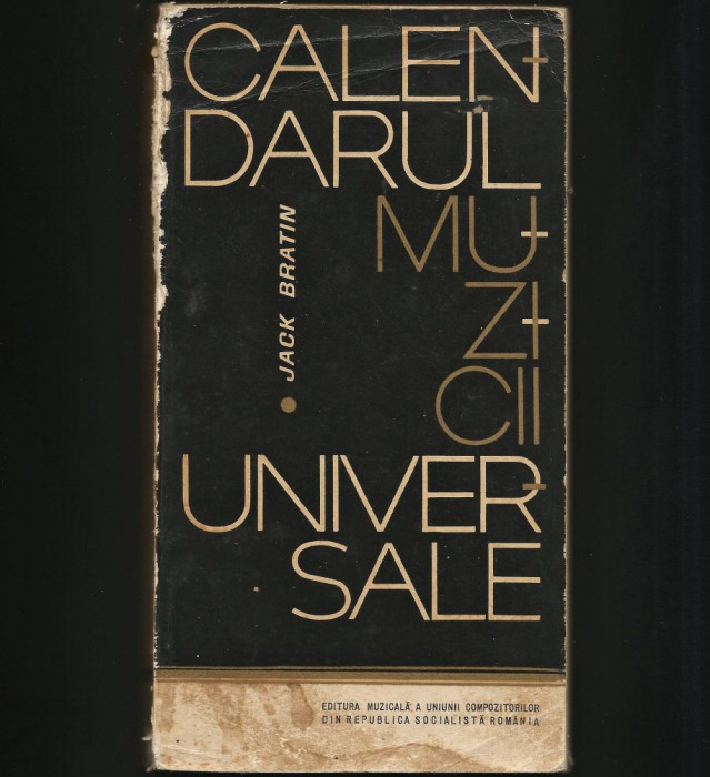 CALENDARUL MUZICII UNIVERSALE - JACK BRATIN - EDITURA MUZICALĂ