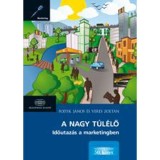 A nagy t&uacute;l&eacute;lő Időutaz&aacute;s a marketingben - Fojtik J&aacute;nos
