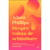 Despre vointa de schimbare, Adam Phillips, Curtea Veche Publishing