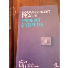 Norman Vincent Peale - Spune pot si vei putea