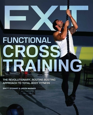 Functional Cross Training: The Revolutionary, Routine-Busting Approach to Total-Body Fitness foto