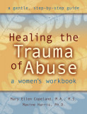 Healing the Trauma of Abuse: A Women&#039;s Workbook
