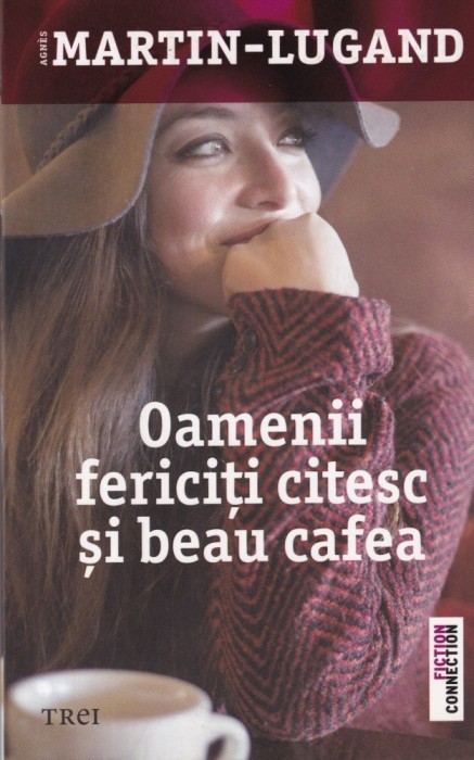 Agnes Martin Lugand - Oamenii fericiti citesc si beau cafea