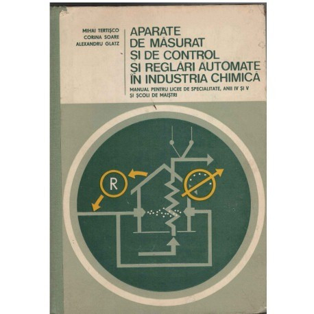 Mihai Tertisco, Corina Soare, Alexandru Glatz - Aparate de masurat si de control si reglari automate in industria chimica - manu