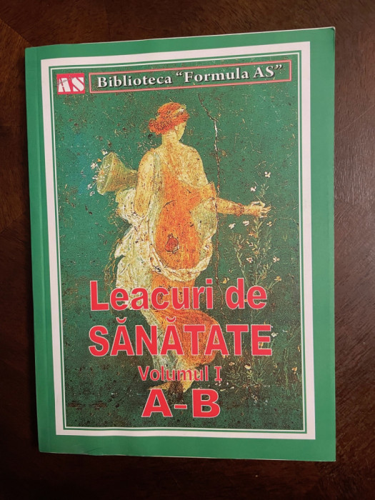 Biblioteca Formula AS - LEACURI DE SANATATE VOLUMUL I A-B (Ca noua!)