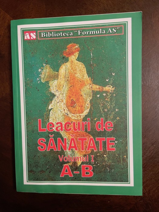 Biblioteca Formula AS - LEACURI DE SANATATE VOLUMUL I A-B (Ca noua!)