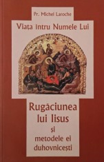 Viata intru Numele Lui. Rugaciunea lui Iisus si metodele ei duhovnicesti - Michel Laroche foto