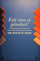 Wayne W. Dyer - Esti ceea ce gandesti foto