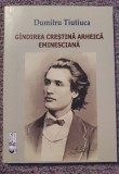 Gandirea crestina arheica eminesciana, Dumitru Tiutiuca, 2018, 180 pagini