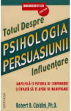 Totul despre psihologia persuasiunii - Robert B. Cialdini