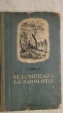 I. Brali - Se lumineaza la Zabolotie (Editura Cartea Rusa), 1953