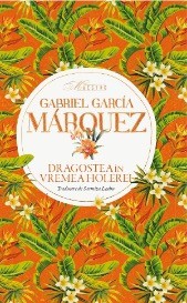 Dragostea in vremea holerei - Gabriel Garcia Marquez