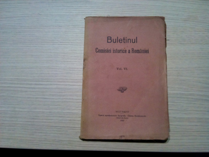 BULETINUL COMISIEI ISTORICE A ROMANIEI Vol. VI - N. Iorga - 1927, 148 p.