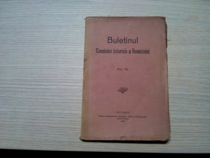 BULETINUL COMISIEI ISTORICE A ROMANIEI Vol. VI - N. Iorga - 1927, 148 p.