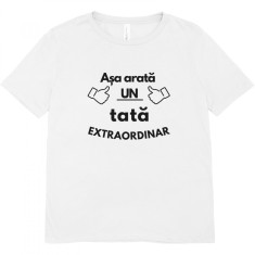 Tricou Asa Arata un Tata Extraordinar , Cadou Personalizat Inedit