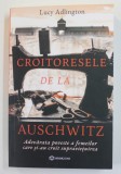 CROITORESELE DE LA AUSCHWITZ , ADEVARATA POVESTE A FEMEILOR CARE SI - AU CROIT SUPRAVIETUIREA de LUCY ADLINGTON , 2021