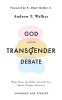 God and the Transgender Debate (Second Edition): What Does the Bible Actually Say about Gender Identity?