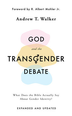 God and the Transgender Debate (Second Edition): What Does the Bible Actually Say about Gender Identity?