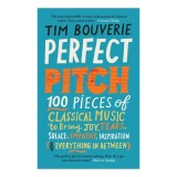 Perfect pitch: 100 pieces of classical music to bring joy, tears, solace, empathy, inspiration (&amp; everything in between)