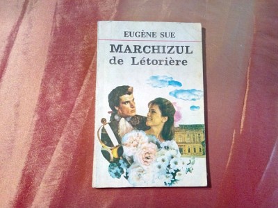 MARCHIZUL DE LETORIERE - Eugene Sue - Editura Condorul, 1992, 151 p. foto