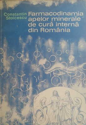 FARMACODINAMIA APELOR MINERALE DE CURA INTERNA DIN ROMANIA - CONSTANTIN STOICESCU foto