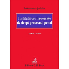 Institutii controversate de drept procesual penal - Andrei Zarafiu foto