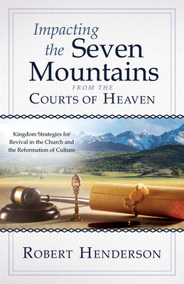 Impacting the Seven Mountains from the Courts of Heaven: Kingdom Strategies for Revival in the Church and the Reformation of Culture foto